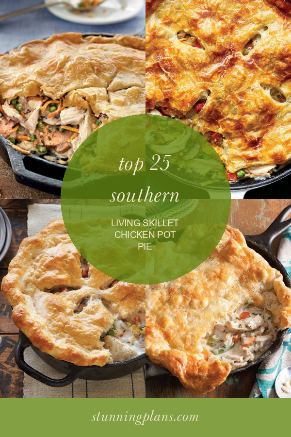 Top 25 southern Living Skillet Chicken Pot Pie - Home, Family, Style